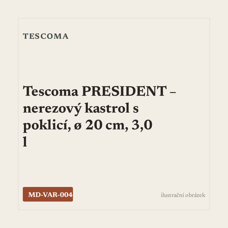 Tescoma PRESIDENT – nerezový kastrol s poklicí, ø 20 cm, 3,0 l